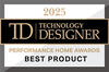 Technology Designer’s 2025 Performance Home Awards - Best Product